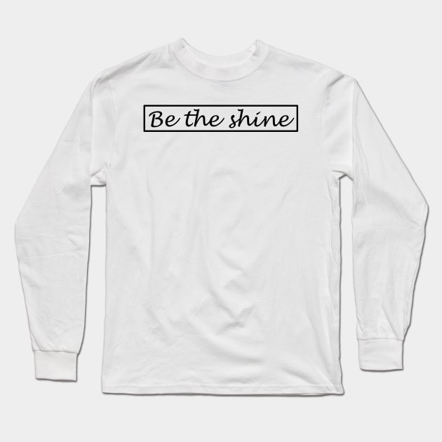 Be the shine!!! Long Sleeve T-Shirt by NikGenArtGroup